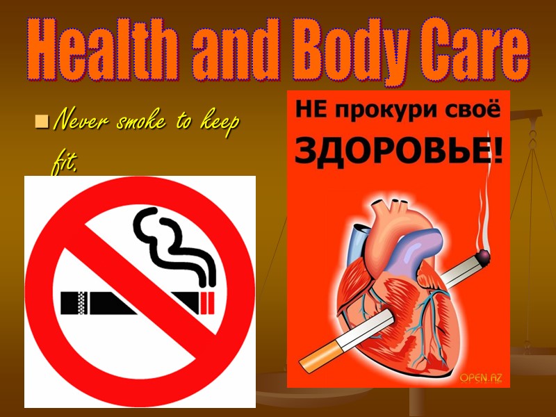 Health and Body Care Never smoke to keep fit.